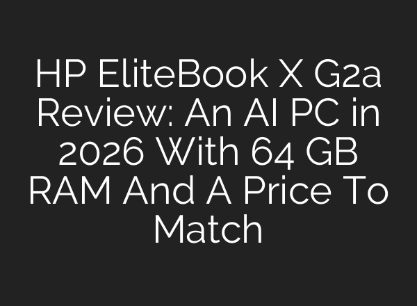 HP EliteBook X G2a Review: An AI PC in 2026 With 64 GB RAM And A Price To Match