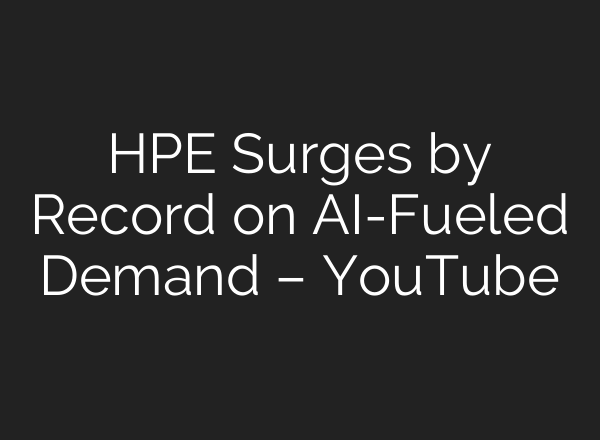 HPE Surges by Record on AI-Fueled Demand – YouTube