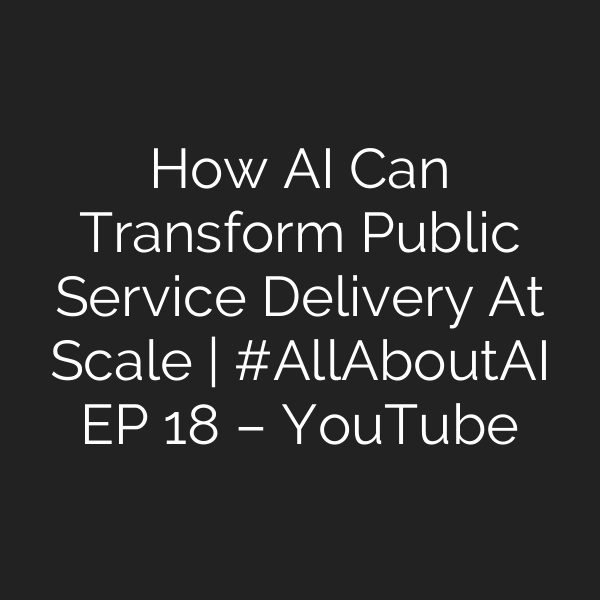 How AI Can Transform Public Service Delivery At Scale | #AllAboutAI EP 18 – YouTube