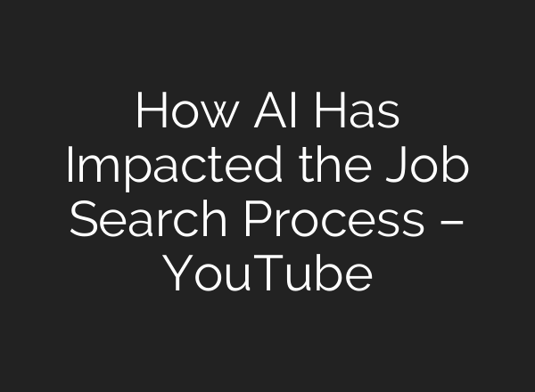 How AI Has Impacted the Job Search Process – YouTube