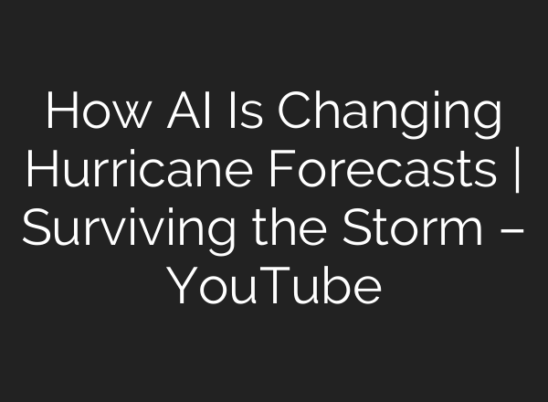 How AI Is Changing Hurricane Forecasts | Surviving the Storm – YouTube