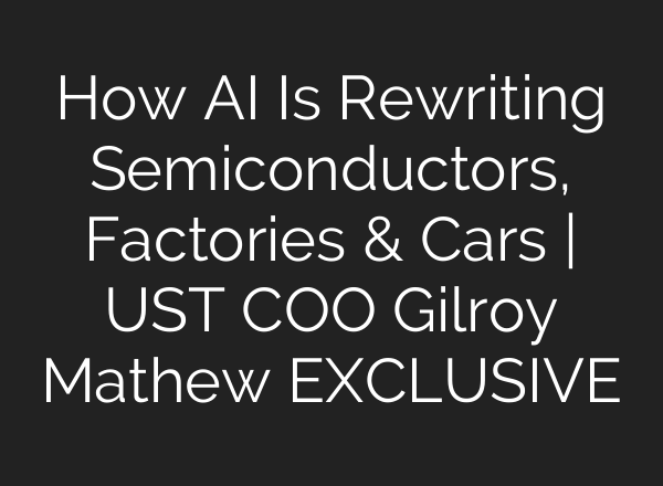 How AI Is Rewriting Semiconductors, Factories & Cars | UST COO Gilroy Mathew EXCLUSIVE