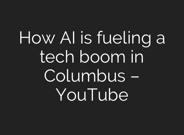 How AI is fueling a tech boom in Columbus – YouTube