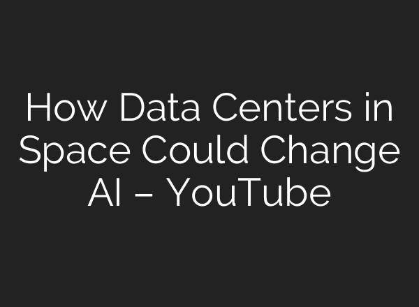 How Data Centers in Space Could Change AI – YouTube