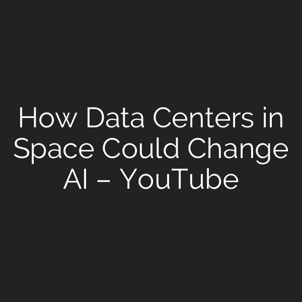 How Data Centers in Space Could Change AI – YouTube