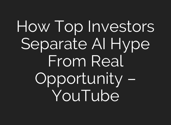 How Top Investors Separate AI Hype From Real Opportunity – YouTube