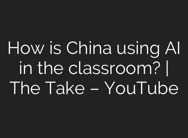 How is China using AI in the classroom? | The Take – YouTube