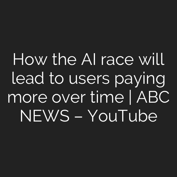 How the AI race will lead to users paying more over time | ABC NEWS – YouTube