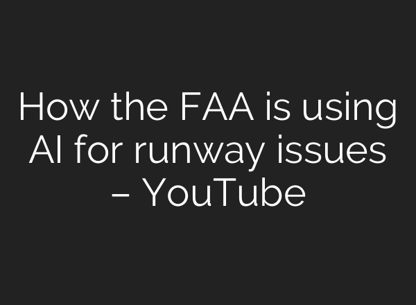 How the FAA is using AI for runway issues – YouTube