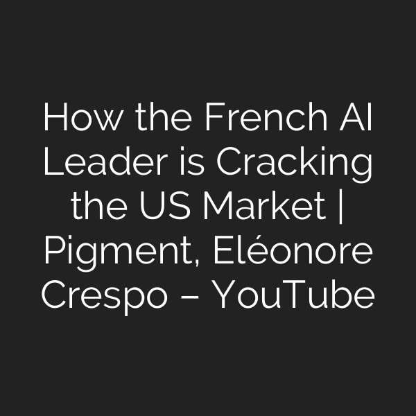 How the French AI Leader is Cracking the US Market | Pigment, Eléonore Crespo – YouTube
