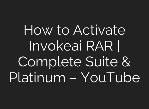 How to Activate Invokeai RAR | Complete Suite & Platinum – YouTube