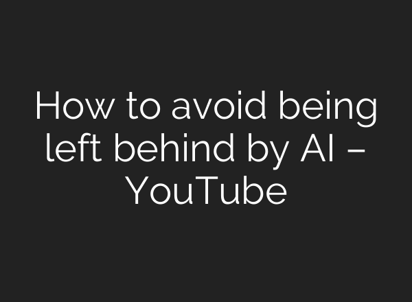 How to avoid being left behind by AI – YouTube