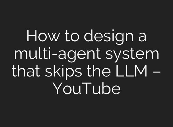How to design a multi-agent system that skips the LLM – YouTube