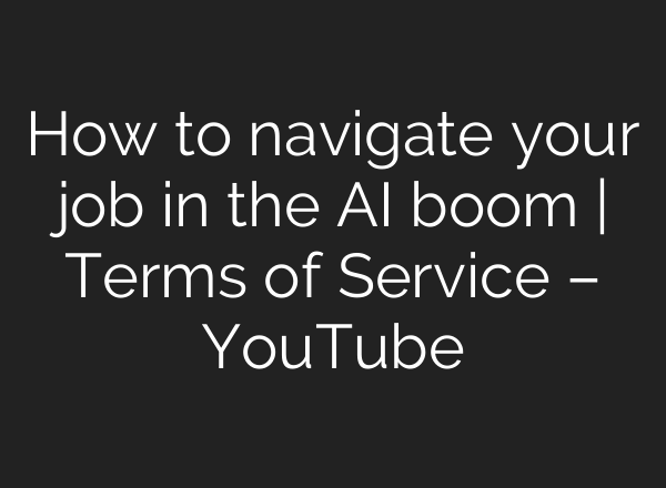 How to navigate your job in the AI boom | Terms of Service – YouTube