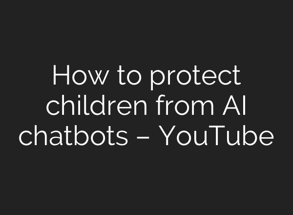 How to protect children from AI chatbots – YouTube