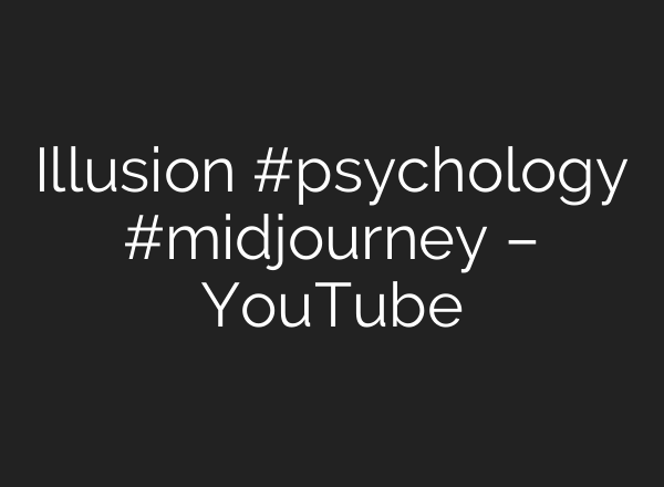 Illusion #psychology #midjourney – YouTube