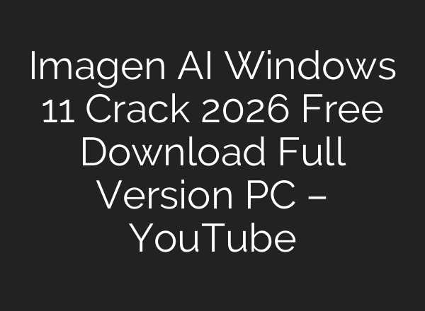 Imagen AI Windows 11 Crack 2026 Free Download Full Version PC – YouTube