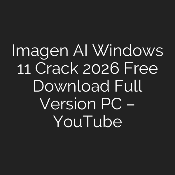 Imagen AI Windows 11 Crack 2026 Free Download Full Version PC – YouTube