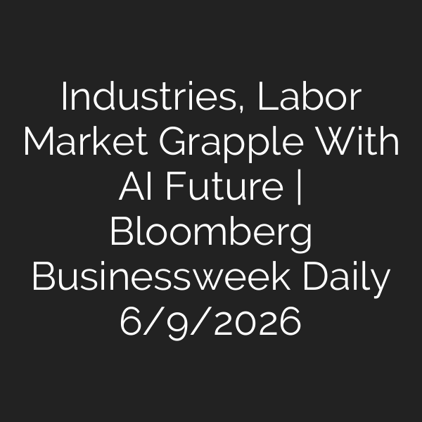 Industries, Labor Market Grapple With AI Future | Bloomberg Businessweek Daily 6/9/2026