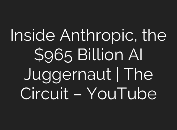 Inside Anthropic, the $965 Billion AI Juggernaut | The Circuit – YouTube