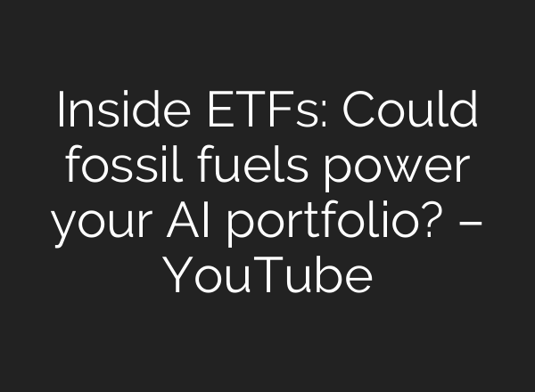 Inside ETFs: Could fossil fuels power your AI portfolio? – YouTube