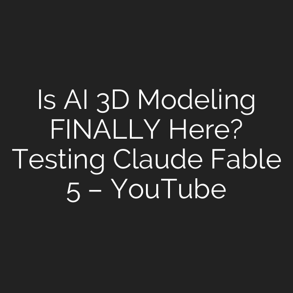 Is AI 3D Modeling FINALLY Here? Testing Claude Fable 5 – YouTube