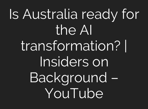 Is Australia ready for the AI transformation? | Insiders on Background – YouTube