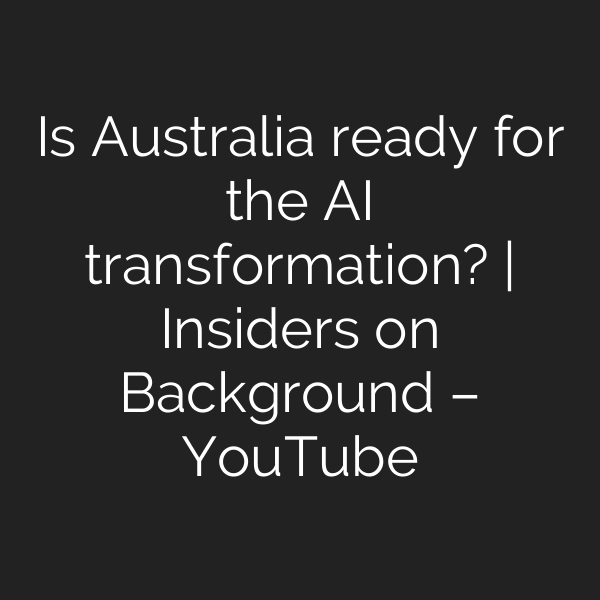 Is Australia ready for the AI transformation? | Insiders on Background – YouTube