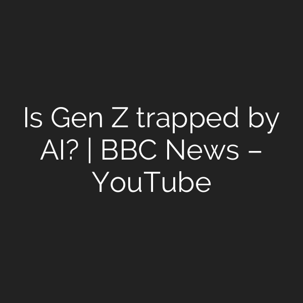 Is Gen Z trapped by AI? | BBC News – YouTube