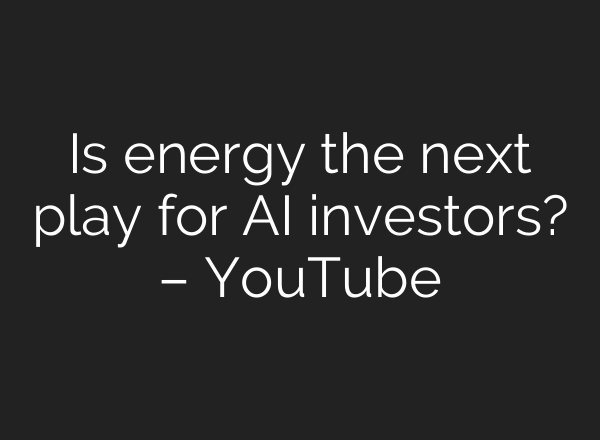 Is energy the next play for AI investors? – YouTube
