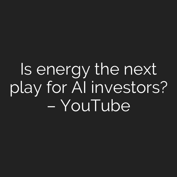 Is energy the next play for AI investors? – YouTube