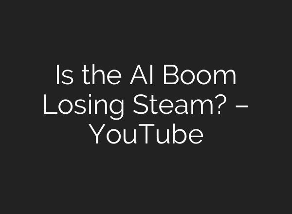 Is the AI Boom Losing Steam? – YouTube
