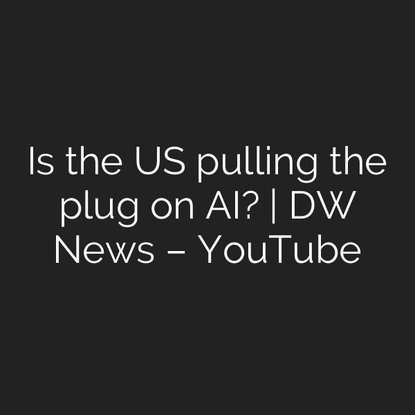 Is the US pulling the plug on AI? | DW News – YouTube