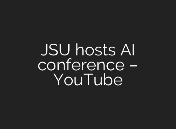 JSU hosts AI conference – YouTube