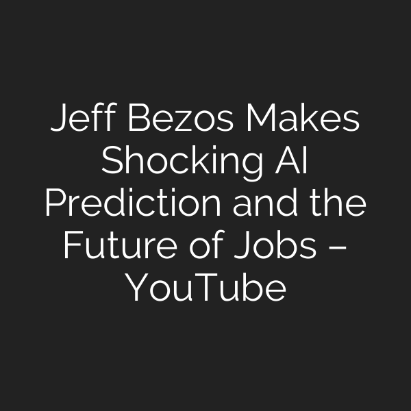 Jeff Bezos Makes Shocking AI Prediction and the Future of Jobs – YouTube