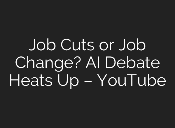 Job Cuts or Job Change? AI Debate Heats Up – YouTube