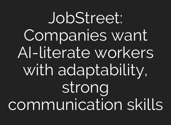 JobStreet: Companies want AI-literate workers with adaptability, strong communication skills