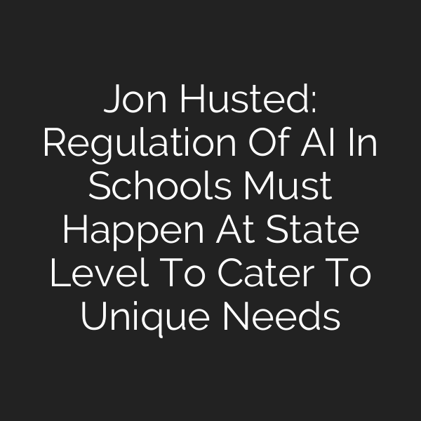 Jon Husted: Regulation Of AI In Schools Must Happen At State Level To Cater To Unique Needs