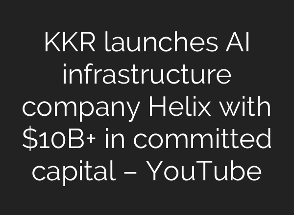 KKR launches AI infrastructure company Helix with $10B+ in committed capital – YouTube