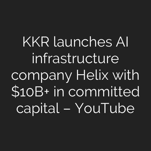 KKR launches AI infrastructure company Helix with B+ in committed capital – YouTube