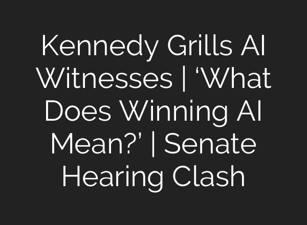 Kennedy Grills AI Witnesses | ‘What Does Winning AI Mean?’ | Senate Hearing Clash
