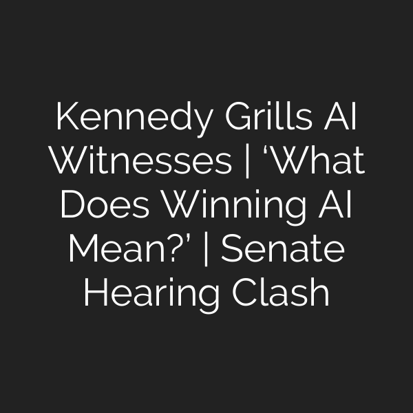 Kennedy Grills AI Witnesses | ‘What Does Winning AI Mean?’ | Senate Hearing Clash