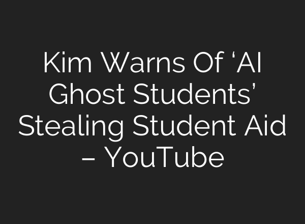 Kim Warns Of ‘AI Ghost Students’ Stealing Student Aid – YouTube