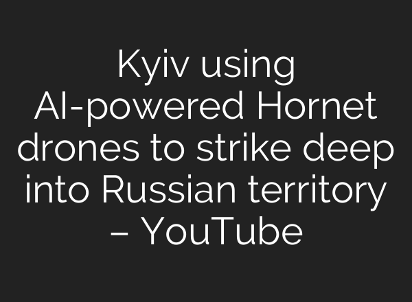 Kyiv using AI-powered Hornet drones to strike deep into Russian territory – YouTube