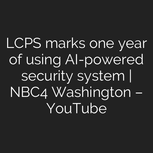 LCPS marks one year of using AI-powered security system | NBC4 Washington – YouTube