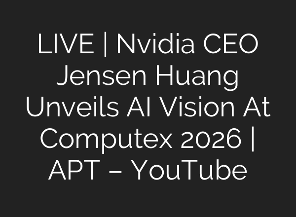 LIVE | Nvidia CEO Jensen Huang Unveils AI Vision At Computex 2026 | APT – YouTube