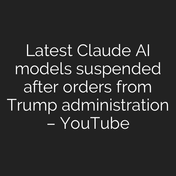 Latest Claude AI models suspended after orders from Trump administration – YouTube