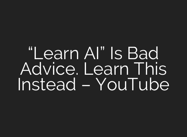 “Learn AI” Is Bad Advice. Learn This Instead – YouTube