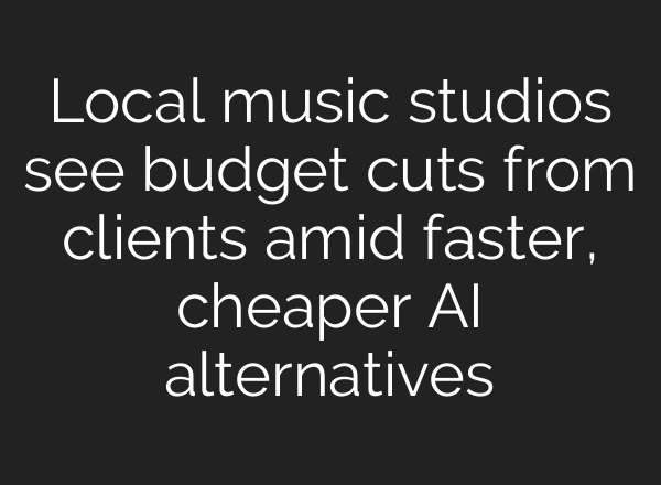Local music studios see budget cuts from clients amid faster, cheaper AI alternatives