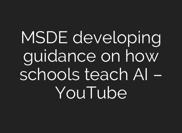 MSDE developing guidance on how schools teach AI – YouTube